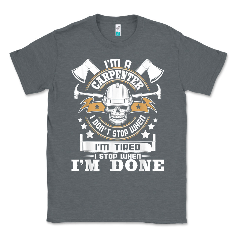 I'm A Carpenter I Don't Stop   Funny Carpentry Woodworking T Shirt Classic Tee by linhVisuals | Teevron