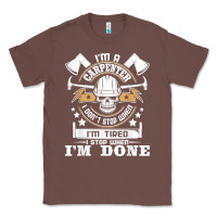 Chestnut i'm a carpenter i don't stop   funny carpentry woodworking t shirt Classic Tee - linhVisuals