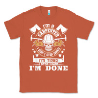 Copper i'm a carpenter i don't stop   funny carpentry woodworking t shirt Classic Tee - linhVisuals