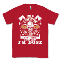 Red i'm a carpenter i don't stop   funny carpentry woodworking t shirt Classic Tee - linhVisuals