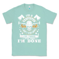 Seafoam i'm a carpenter i don't stop   funny carpentry woodworking t shirt Classic Tee - linhVisuals