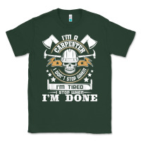 Sports Green i'm a carpenter i don't stop   funny carpentry woodworking t shirt Classic Tee - linhVisuals