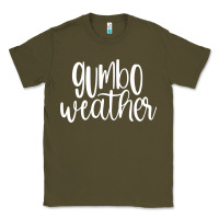 Army Green gumbo weather season in louisiana acadiana cajun lifestyle sweatshirt Classic Tee - linhVisuals