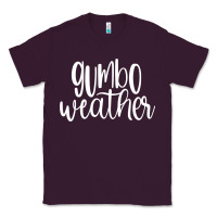 Gumbo Weather Season In Louisiana Acadiana Cajun Lifestyle Sweatshirt Classic Tee | Teevron