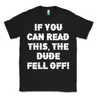If You Can Read This The Dude Fell Off Funny Biker Moto Gift T Shirt Classic Tee | Teevron
