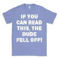 Colony Blue if you can read this the dude fell off funny biker moto gift t shirt Classic Tee - linhVisuals