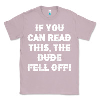Lilac if you can read this the dude fell off funny biker moto gift t shirt Classic Tee - linhVisuals