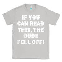 Moon Dust if you can read this the dude fell off funny biker moto gift t shirt Classic Tee - linhVisuals
