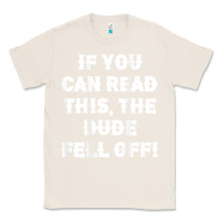 Natural if you can read this the dude fell off funny biker moto gift t shirt Classic Tee - linhVisuals