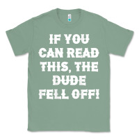 Sage if you can read this the dude fell off funny biker moto gift t shirt Classic Tee - linhVisuals