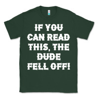 Sports Green if you can read this the dude fell off funny biker moto gift t shirt Classic Tee - linhVisuals