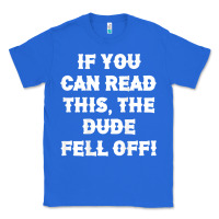 True Royal if you can read this the dude fell off funny biker moto gift t shirt Classic Tee - linhVisuals