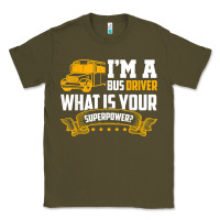 Army Green i'm a bus driver what is your superpower driving school bus t shirt Classic Tee - linhVisuals