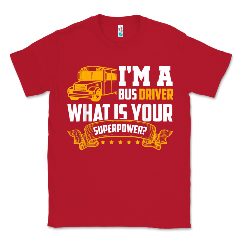 I'm A Bus Driver What Is Your Superpower Driving School Bus T Shirt Classic Tee by linhVisuals | Teevron