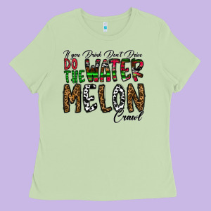 If You Drink Don't Drive Do The Watermelon Crawl Ladies Tee Designed By Cowhidedigitalart