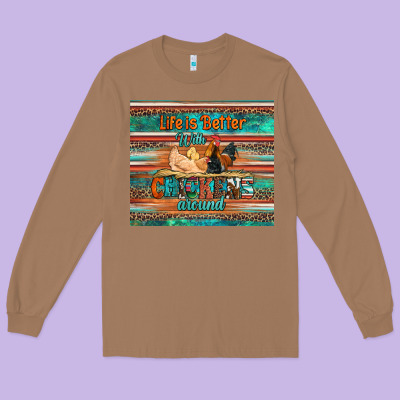 Life Is Better With Chickens Around Chicken Coop Long Sleeve Tee Designed By Artiststas