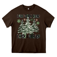 Chocolate Brown I Like Them Real Thick And Sprucy Heavy Core Tee - FaDigitalArtStudio