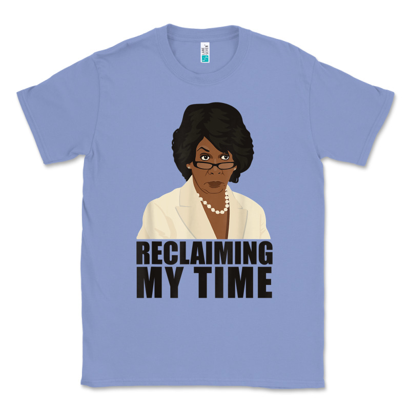 Maxine Reclaiming My Time Funny Political Quote T Shirt Classic Tee by baoMotion | Teevron