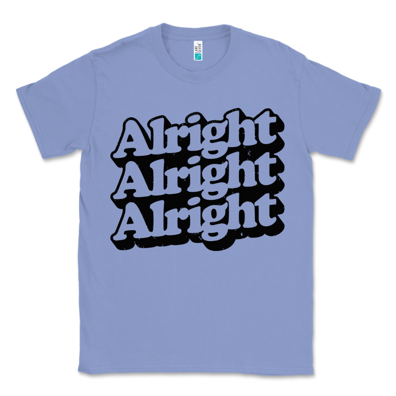 Alright Alright Alright Classic Tee by baoMotion | Teevron