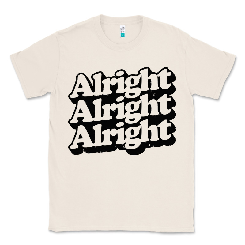 Alright Alright Alright Classic Tee by baoMotion | Teevron
