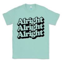 Seafoam alright alright alright Classic Tee - baoMotion