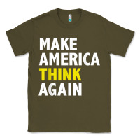 Army Green Make America Think Again Funny Elections President Politics Classic Tee - baoMotion