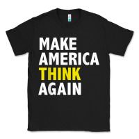 Black Make America Think Again Funny Elections President Politics Classic Tee - baoMotion