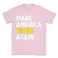 Bubblegum Pink Make America Think Again Funny Elections President Politics Classic Tee - baoMotion