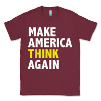 Burgundy Make America Think Again Funny Elections President Politics Classic Tee - baoMotion