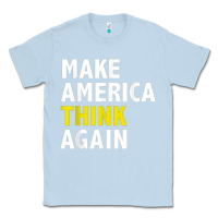 Dusty Blue Make America Think Again Funny Elections President Politics Classic Tee - baoMotion