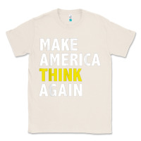 Natural Make America Think Again Funny Elections President Politics Classic Tee - baoMotion