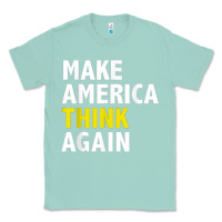 Seafoam Make America Think Again Funny Elections President Politics Classic Tee - baoMotion