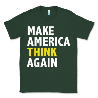 Make America Think Again Funny Elections President Politics Classic Tee | Teevron