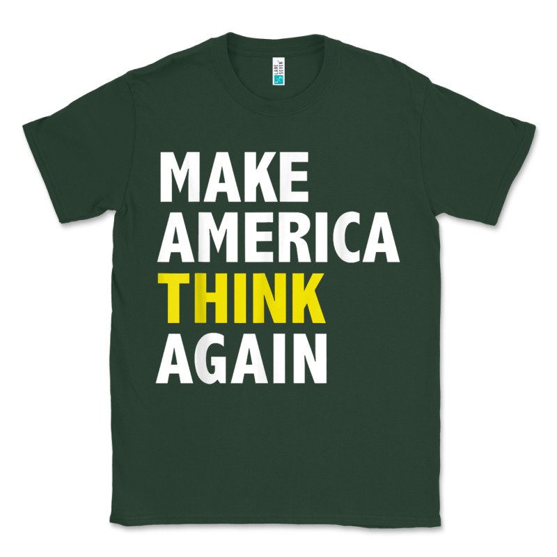 Make America Think Again Funny Elections President Politics Classic Tee by baoMotion | Teevron