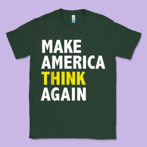 Make America Think Again Funny Elections President Politics Classic Tee Designed By Baomotion