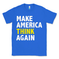 True Royal Make America Think Again Funny Elections President Politics Classic Tee - baoMotion