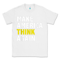 White Make America Think Again Funny Elections President Politics Classic Tee - baoMotion