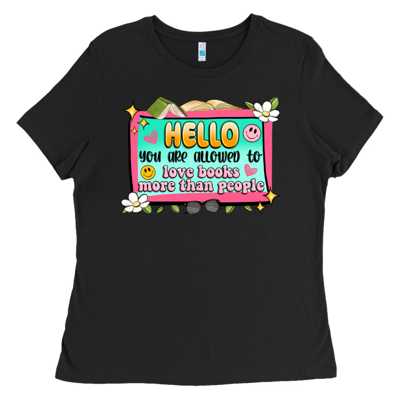 Hello You Are Allowed To Love Books More Than Peop Ladies Tee by Artiststas | Teevron