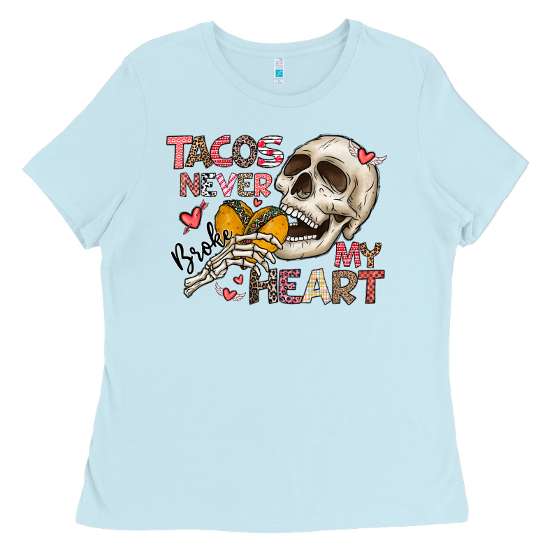 Tacos Never Broke My Heart Ladies Tee by CowhideDigitalArt | Teevron