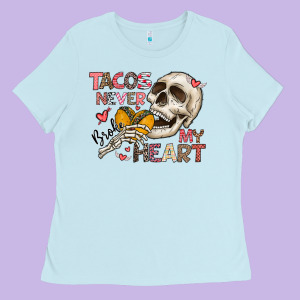 Tacos Never Broke My Heart Ladies Tee Designed By Cowhidedigitalart