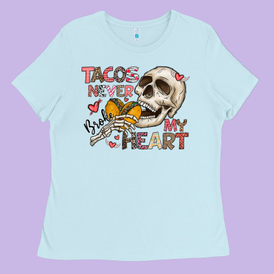 Tacos Never Broke My Heart Ladies Tee Designed By Cowhidedigitalart