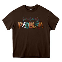 Chocolate Brown Somebody's Problem Heavy Core Tee - FaDigitalArtStudio