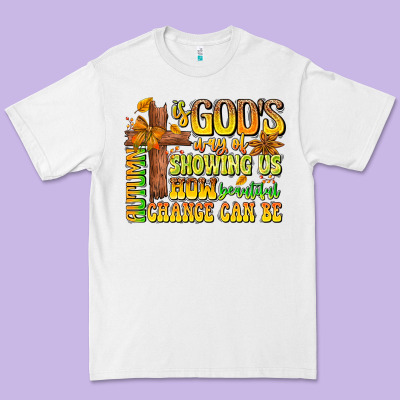 Autumn Is God's Way Of Showing Us How Beautiful Ch Premium Tee Designed By Cowhidedigitalart
