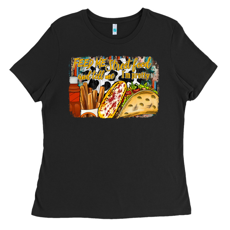 Feed Me Street Food And Tell Me Im Pretty Ladies Tee by RacoonDesign | Teevron