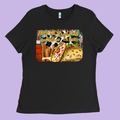 Feed Me Street Food And Tell Me Im Pretty Ladies Tee Designed By Racoondesign