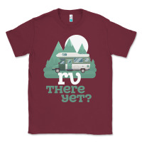 Burgundy funny camping tee there yet camper rv car Classic Tee - baoMotion