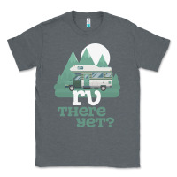 Charcoal Heather funny camping tee there yet camper rv car Classic Tee - baoMotion