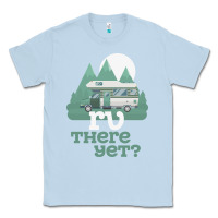 Dusty Blue funny camping tee there yet camper rv car Classic Tee - baoMotion