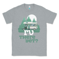 Heather Grey funny camping tee there yet camper rv car Classic Tee - baoMotion
