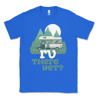 True Royal funny camping tee there yet camper rv car Classic Tee - baoMotion